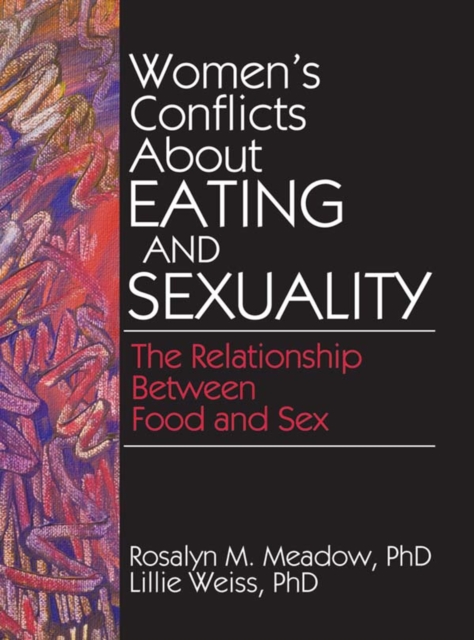 Women's Conflicts About Eating and Sexuality : The Relationship Between Food and Sex, EPUB eBook