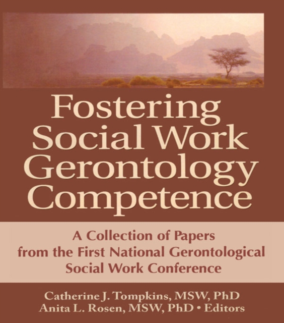 Fostering Social Work Gerontology Competence : A Collection of Papers from the First National Gerontological Social Work Conference, EPUB eBook