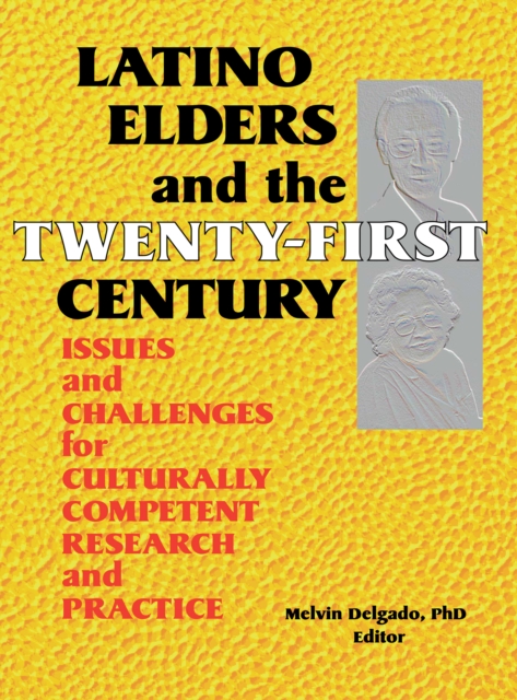 Latino Elders and the Twenty-First Century : Issues and Challenges for Culturally Competent Research and Practice, EPUB eBook
