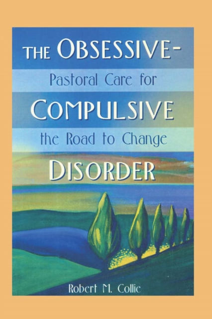 The Obsessive-Compulsive Disorder : Pastoral Care for the Road to Change, EPUB eBook