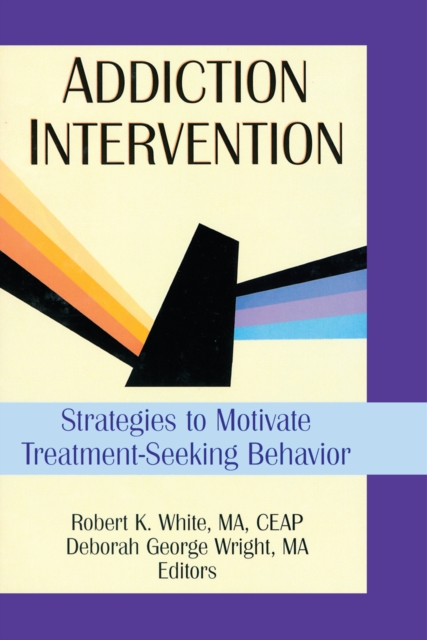Addiction Intervention : Strategies to Motivate Treatment-Seeking Behavior, PDF eBook