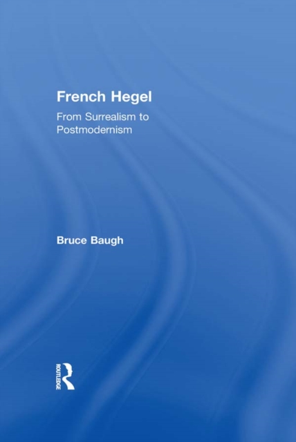 French Hegel : From Surrealism to Postmodernism, EPUB eBook