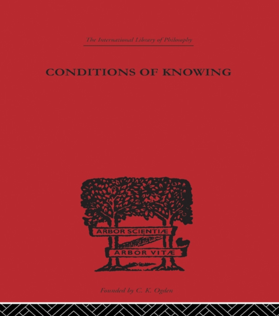 Conditions of Knowing : An Essay Towards a Theory of Knowledge, PDF eBook