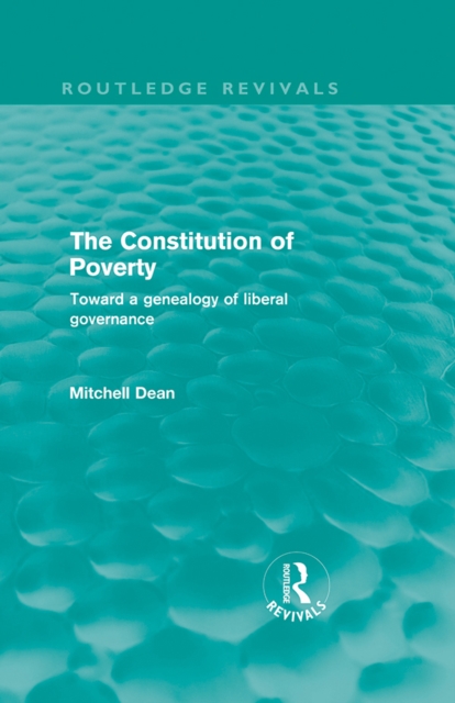 The Constitution of Poverty (Routledge Revivals) : Towards a genealogy of liberal governance, PDF eBook