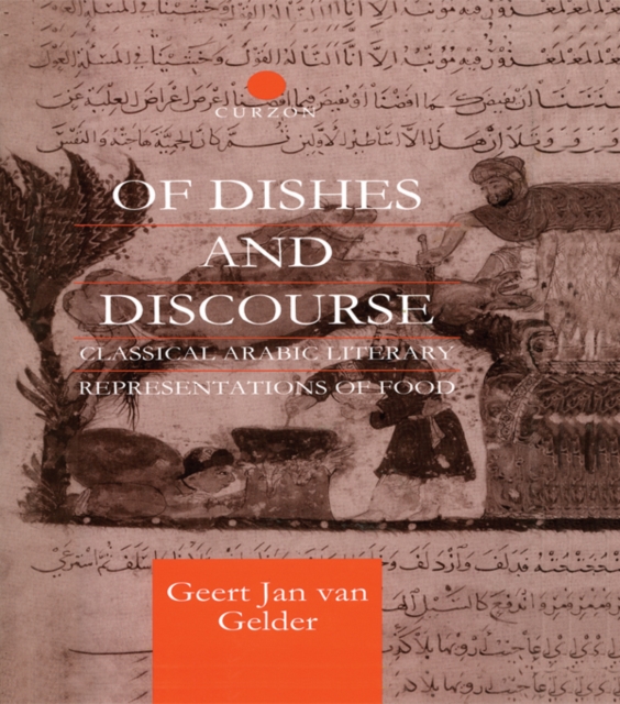 Of Dishes and Discourse : Classical Arabic Literary Representations of Food, PDF eBook