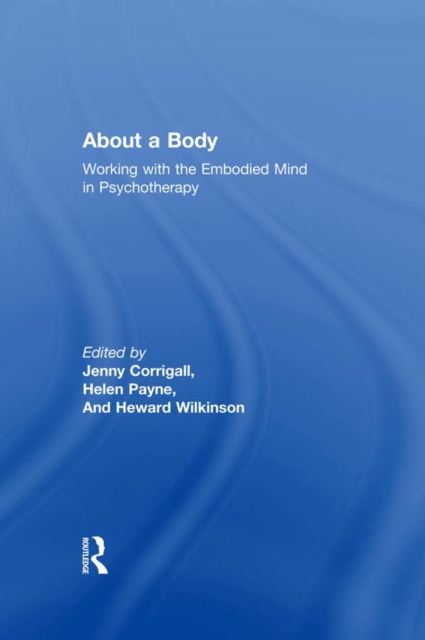 About a Body : Working with the Embodied Mind in Psychotherapy, PDF eBook