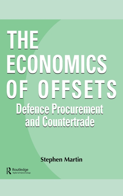 The Economics of Offsets : Defence Procurement and Coutertrade, PDF eBook