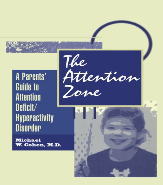 The Attention Zone : A Parent's Guide To Attention Deficit/Hyperactivity, EPUB eBook