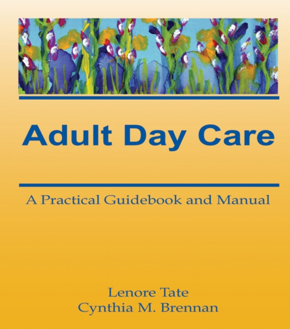 Adult Day Care : A Practical Guidebook and Manual, PDF eBook