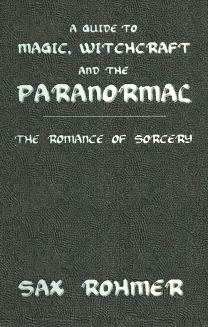 A Guide to Magic, Witchcraft and the Paranormal : The Romance of Sorcery, PDF eBook