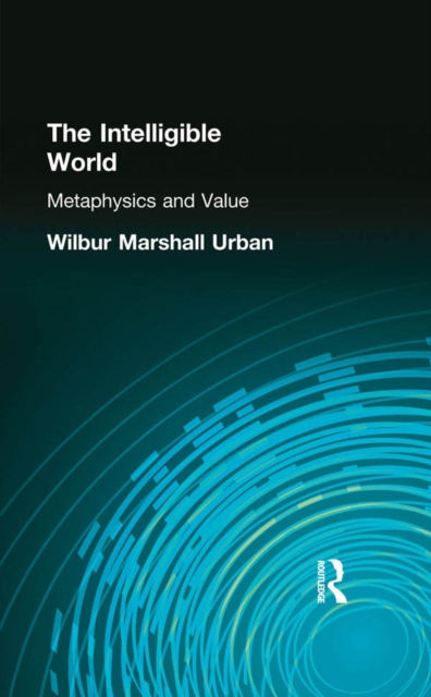 The Intelligible World : Metaphysics and Value, PDF eBook