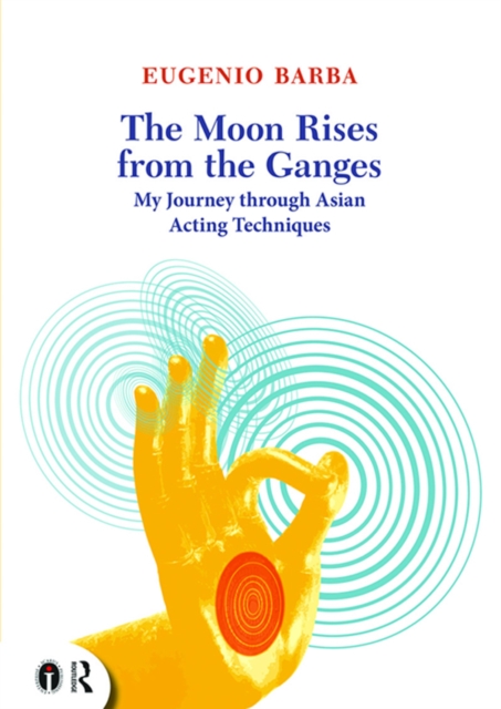 The Moon Rises from the Ganges : My journey through Asian acting techniques, EPUB eBook