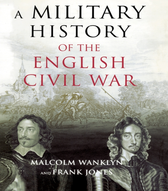 A Military History of the English Civil War : 1642-1649, PDF eBook
