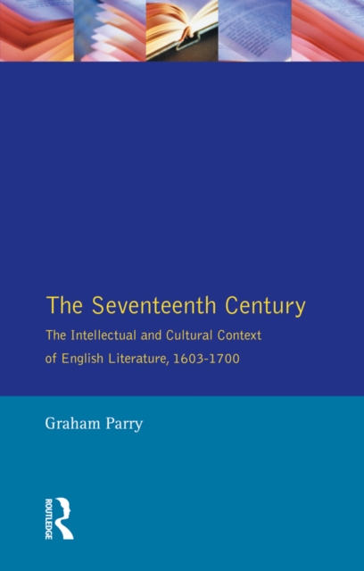 The Seventeenth Century : The Intellectual and Cultural Context of English Literature, 1603-1700, EPUB eBook