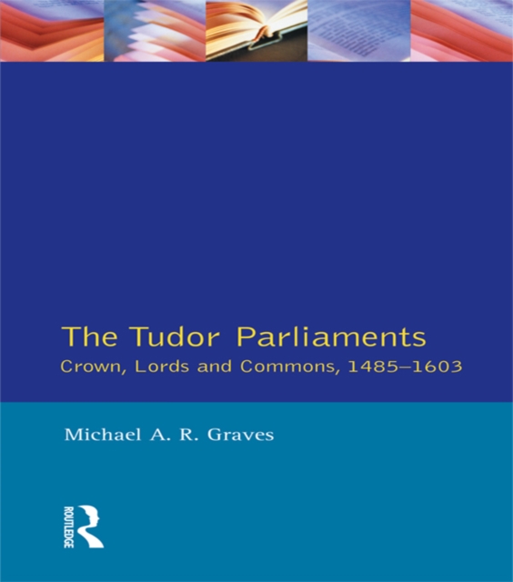 Tudor Parliaments,The Crown,Lords and Commons,1485-1603, EPUB eBook