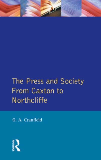 The Press and Society : From Caxton to Northcliffe, EPUB eBook