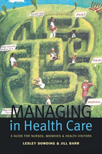 Managing in Health Care : A Guide for Nurses, Midwives and Health Visitors, EPUB eBook