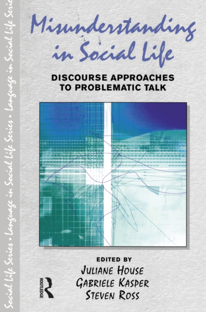 Misunderstanding in Social Life : Discourse Approaches to Problematic Talk, PDF eBook