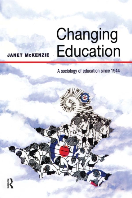 Changing Education : A Sociology of Education Since 1944, EPUB eBook
