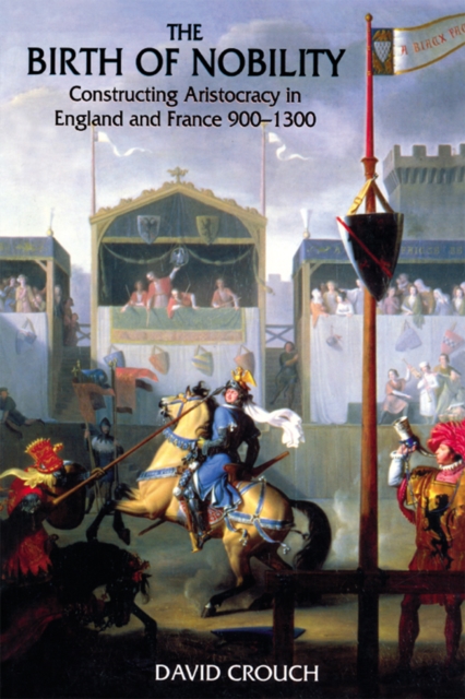 The Birth of Nobility : Constructing Aristocracy in England and France, 900-1300, PDF eBook