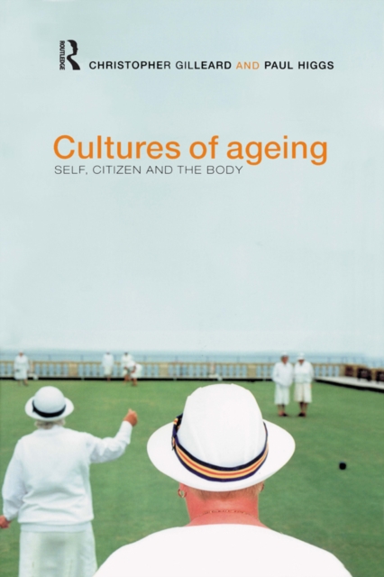 Cultures of Ageing : Self, Citizen and the Body, PDF eBook