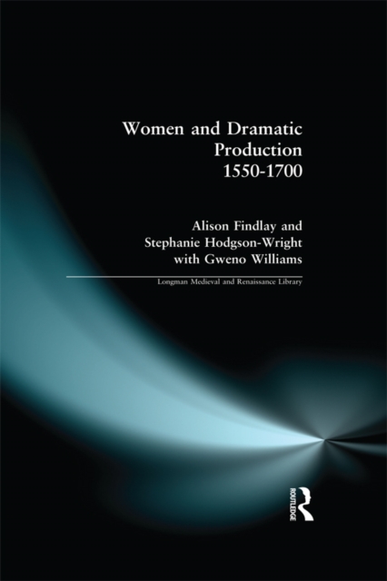 Women and Dramatic Production 1550 - 1700, PDF eBook