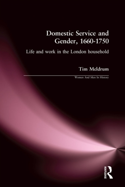 Domestic Service and Gender, 1660-1750 : Life and work in the London household, PDF eBook