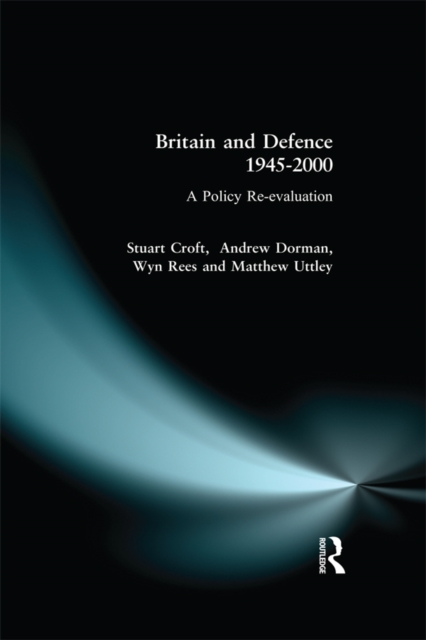 Britain and Defence 1945-2000 : A Policy Re-evaluation, EPUB eBook