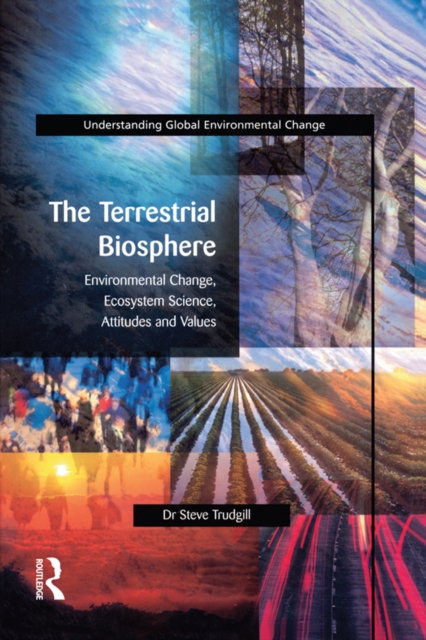 The Terrestrial Biosphere : Environmental Change, Ecosystem Science, Attitudes and Values, PDF eBook