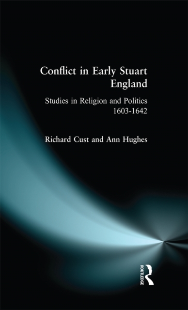 Conflict in Early Stuart England : Studies in Religion and Politics 1603-1642, PDF eBook