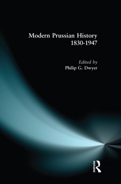Modern Prussian History: 1830-1947, PDF eBook
