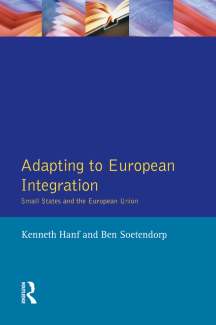 Adapting to European Integration : Small States and the European Union, PDF eBook
