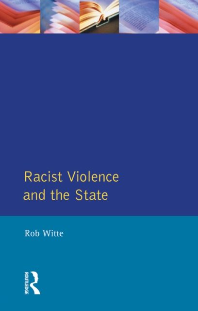 Racist Violence and the State : A comparative Analysis of Britain, France and the Netherlands, PDF eBook