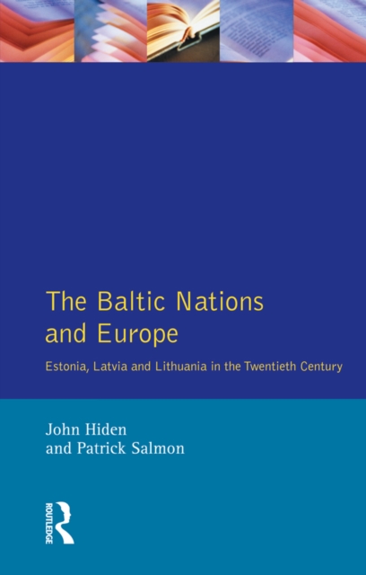 The Baltic Nations and Europe : Estonia, Latvia and Lithuania in the Twentieth Century, EPUB eBook
