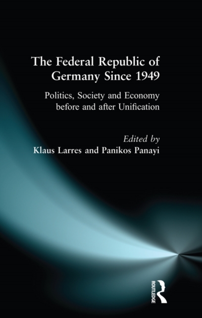 The Federal Republic of Germany since 1949 : Politics, Society and Economy before and after Unification, PDF eBook