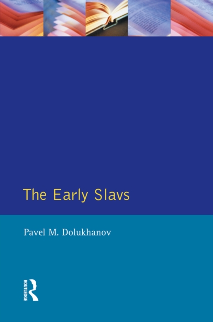 The Early Slavs : Eastern Europe from the Initial Settlement to the Kievan Rus, PDF eBook