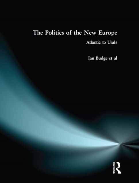 The Politics of the New Europe : Atlantic to Urals, PDF eBook
