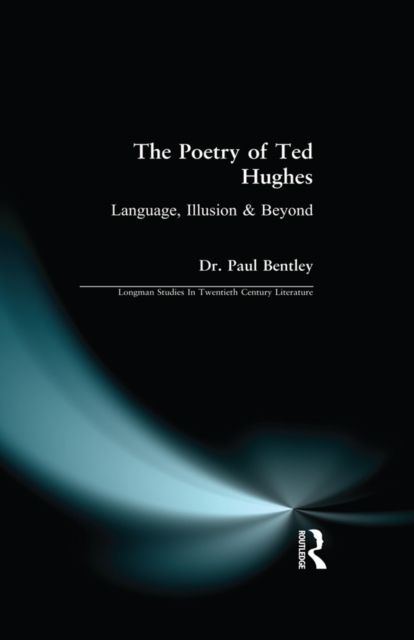 The Poetry of Ted Hughes : Language, Illusion & Beyond, PDF eBook