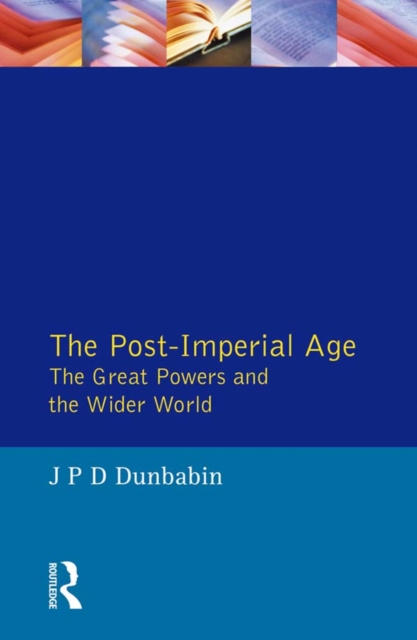 The Post-Imperial Age: The Great Powers and the Wider World : International Relations Since 1945: a history in two volumes, EPUB eBook