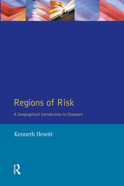 Regions of Risk : A Geographical Introduction to Disasters, PDF eBook