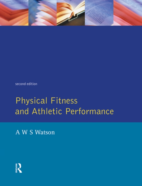 Physical Fitness and Athletic Performance : A Guide for Students, Athletes and Coaches, EPUB eBook