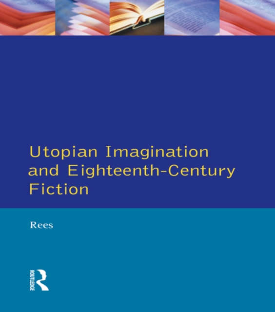 Utopian Imagination and Eighteenth Century Fiction, PDF eBook