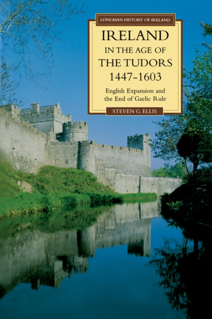 Ireland in the Age of the Tudors, 1447-1603 : English Expansion and the End of Gaelic Rule, EPUB eBook