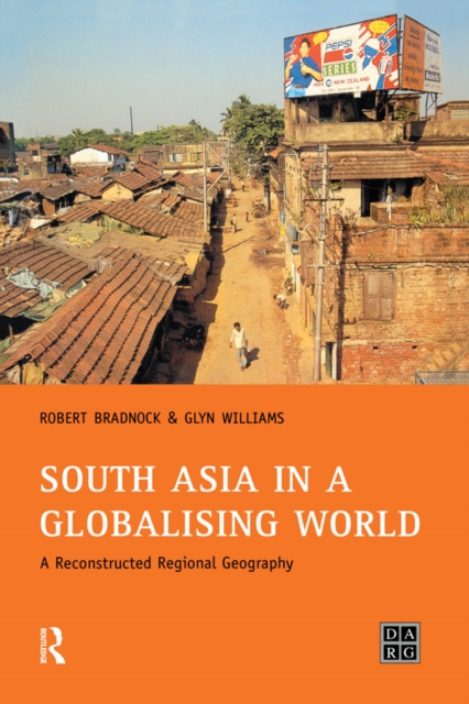 South Asia in a Globalising World : A Reconstructed Regional Geography, PDF eBook