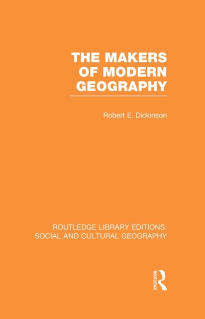 The Makers of Modern Geography (RLE Social & Cultural Geography), PDF eBook
