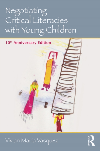 Negotiating Critical Literacies with Young Children : 10th Anniversary Edition, PDF eBook