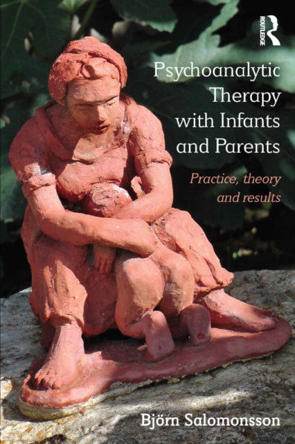 Psychoanalytic Therapy with Infants and their Parents : Practice, Theory, and Results, EPUB eBook