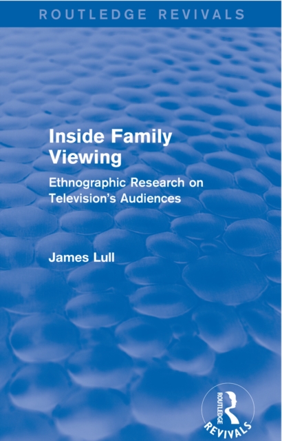 Inside Family Viewing (Routledge Revivals) : Ethnographic Research on Television's Audiences, EPUB eBook