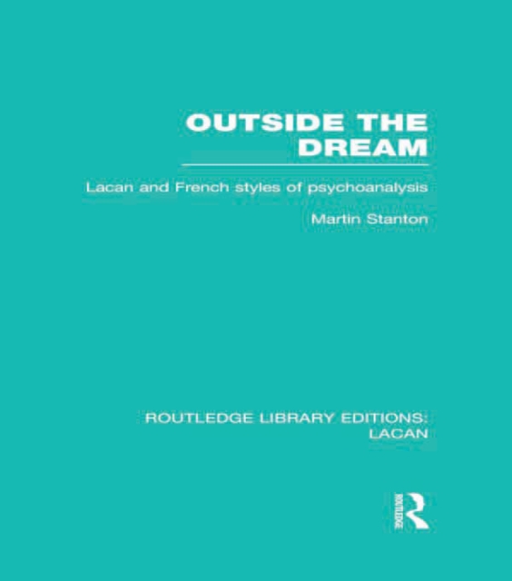 Outside the Dream (RLE: Lacan) : Lacan and French Styles of Psychoanalysis, EPUB eBook