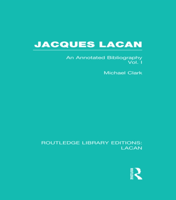 Jacques Lacan (Volume I) (RLE: Lacan) : An Annotated Bibliography, EPUB eBook